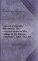 Oration and poem, delivered at the commencement of the College of California, Wedensday, June 7th, 1865