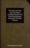 Die Lehre Von Den Letzten Dingen: In Abhandlungen Und Schriftauslegungen Dargestellt (German Edition)