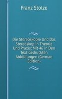 Die Stereoskopie Und Das Stereoskop in Theorie Und Praxis: Mit 46 in Den Text Gedruckten Abbildungen (German Edition)