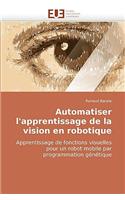 Automatiser l'apprentissage de la vision en robotique: (Omn.Univ.Europ.)