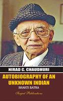 NIRAD C. CHAUDHURI: AUTOBIOGRAPHY OF AN UNKNOW INDIAN - A Critical Study by SHAKTI BATRA - ISBN: 978-81-229-1232-6