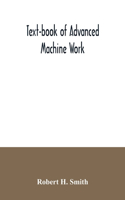Text-book of advanced machine work; Prepared for Student in Technical, Manual Training, and Trade Schools, and for the Apprentice in the Shop