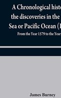 chronological history of the discoveries in the South Sea or Pacific Ocean (Part II); From the Year 1579 to the Year 1620