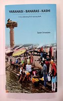 VARANASI BANARAS KASHI Book (A City, Celebrating Life & Rejoicing Death)
