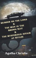 Murder on the Links & The Man in The Brown Suit & The Mysterious Affair at Styles