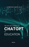 Art and Science of ChatGPT in Education