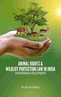 ANIMAL RIGHTS & WILDLIFE PROTECTION LAW IN INDIA - CONTEMPORARY DEVELOPMENTS