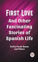 First Love And Other Fascinating Stories of Spanish Life