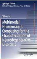 Multimodal Neuroimaging Computing for the Characterization of Neurodegenerative Disorders