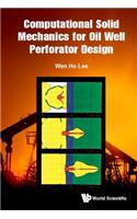 Computational Solid Mechanics for Oil Well Perforator Design