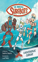 Amazing Surfbots: Catastrophic Current -- The first Surfing Superheroes for Kids ages 6-9