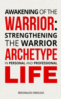 Awakening of the Warrior: Strengthening the Warrior Archetype in Personal and Professional Life