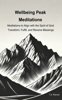 Wellbeing Peak Meditations: Six Practices for Spiritual Fulfillment: Opening the Flow of Divine Blessings