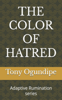 The Color of Hatred: Adaptive Rumination series(Adaptive Rumination by Tony Ogundipe)