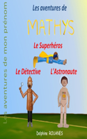Les aventures de Mathys: Mathys l'Astronaute, Mathys le Superhéros et Mathys le Détective