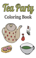 Tea Party Coloring Book: Coloring Book Tea Party For Adults With 30 Tea Pots & Teacup Sets Designs