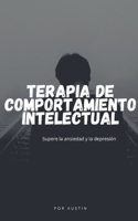 Terapia intelectual-conductual Supere la ansiedad (MIEDO) y la depresión (TRISTEZA)