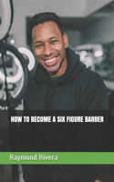 How to Become a Six Figure Barber