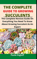 The Complete Guide to Growing Succulents