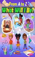 From A to Z: What Will I Be?: ABC's of Jobs Book. Discover What You Want to Be, From A to Z. Lovely, Inspirational, and Motivational Illustrations with Brief Exp
