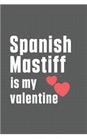 Spanish Mastiff is my valentine: For Spanish Mastiff Dog Fans