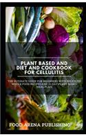 Plant Based and Diet and Cookbook for Cellulitis