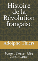Histoire de la Révolution française: Tome I: L'Assemblée Constituante.