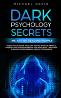 Dark Psychology Secrets - The Art of Reading People: The Ultimate Guide to Learn How to Analyze People, Understand Human Behavior and Read Body Language through Speed-Reading People Techniques