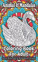 Animal & Mandalas Coloring Book For Adult Stress Relieving & Relaxation Designs: Animal Mandalas Coloring Book for Adults featuring 50 Unique/for Relaxation and Stress Relieving