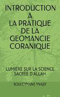 Introduction a la Pratique de la Geomancie Coranique: Lumiere Sur La Science Sacree d'Allah