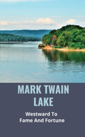 Mark Twain Lake: Westward To Fame And Fortune: A&E Mark Twain Biography Video