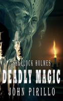 Sherlock Holmes, Deadly Magic: Book Two of the Deadly Series