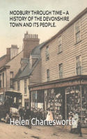 Modbury Through Time - A History of the Devonshire Town and Its People.