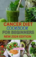 Cancer Diet Cookbook for Beginners 2024