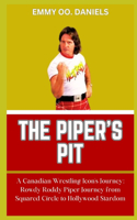 Piper's Pit: "A Canadian Wrestling Icon's Journey: Rowdy Roddy Piper Journey from Squared Circle to Hollywood Stardom"