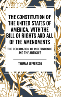 Constitution of the United States of America, with the Bill of Rights and All of the Amendments; The Declaration of Independence; And the Articles