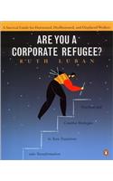 Are You a Corporate Refugee?: A Survival Guide for Downsized, Disillusioned, and Displaced Workers