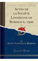 Actes de la SociÃ©tÃ© LinnÃ©enne de Bordeaux, 1900, Vol. 55 (Classic Reprint)