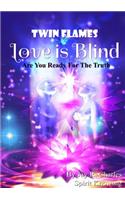 Twin Flames Love Is Blind Are You Ready for the Truth