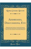 Addresses, Discussions, Etc: Published Discussions Pertaining to Constitutional Government and Kindred and Other Subjects, in 2 Volumes; Judicial Recall, Menace and Socialism, Minimum Wage, Price Maintenance, Uniform State Laws, 3 Years Course for : Published Discussions Pertaining to Constitutional Government and Kindred and Other Subjects, in 2 Volumes; Judicial Recall, Menace and Socialism, M