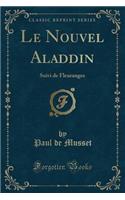 Le Nouvel Aladdin: Suivi de Fleuranges (Classic Reprint)