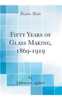 Fifty Years of Glass Making, 1869-1919 (Classic Reprint)
