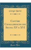Cantàri Cavallereschi dei Secoli XV e XVI (Classic Reprint)