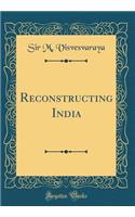 Reconstructing India (Classic Reprint)