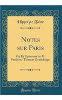 Notes sur Paris: Vie Et Opinions de M. Frédéric-Thomas Graindorge (Classic Reprint)