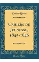 Cahiers de Jeunesse, 1845-1846 (Classic Reprint)