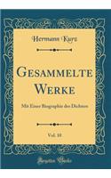Gesammelte Werke, Vol. 10: Mit Einer Biographie Des Dichters (Classic Reprint)