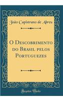 O Descobrimento Do Brasil Pelos Portuguezes (Classic Reprint)