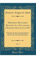 Mémoires Militaires Relatifs a la Succession d'Espagne Sous Louis XIV, Vol. 3