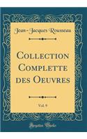 Collection Complette des Oeuvres, Vol. 9 (Classic Reprint)